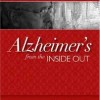 Alzheimer's from the Inside Out, by Dr. Richard Taylor