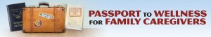 Passport to Wellness for Family Caregivers